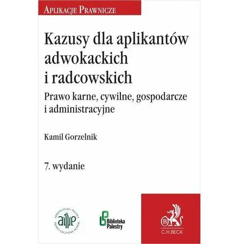 Kazusy dla aplikantów adwokackich i radcowskich. Prawo karne cywilne gospodarcze i administracyjne