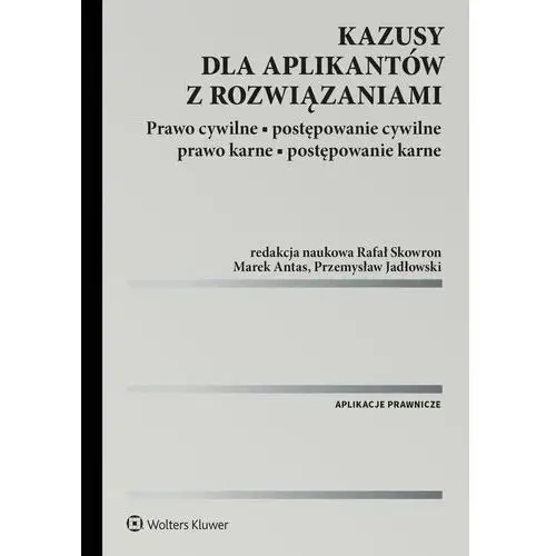 Kazusy dla aplikantów z rozwiązaniami. Prawo cywilne, postępowanie cywilne, prawo karne, postępowanie karne