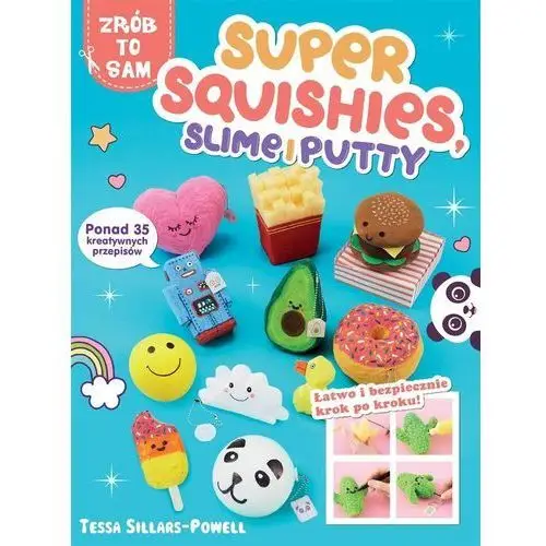 SUPER SQUISHES SLIME I PUTTY PONAD 35 KREATYWNYCH PRZEPISÓW