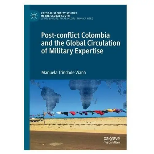 Kelsey, naomi Post-conflict colombia and the global circulation of military expertise