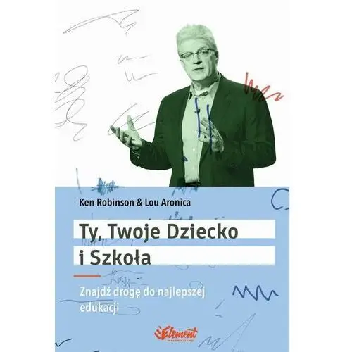 Ken robinson Ty twoje dziecko i szkoła