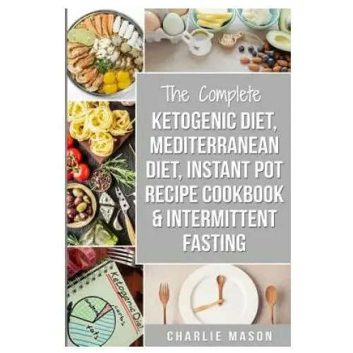 Ketogenic Diet, Mediterranean Diet Cookbook, Instant Pot Recipe Book, Intermittent Fasting: Ketogenic Recipe Book Mediterranean Cookbook Instant Pot C