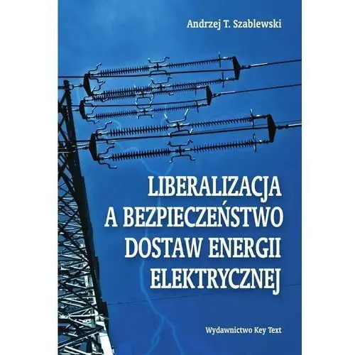 Liberalizacja a bezpieczeństwo dostaw energii elektrycznej [E-book]