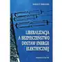 Liberalizacja a bezpieczeństwo dostaw energii elektrycznej [E-book] Sklep on-line