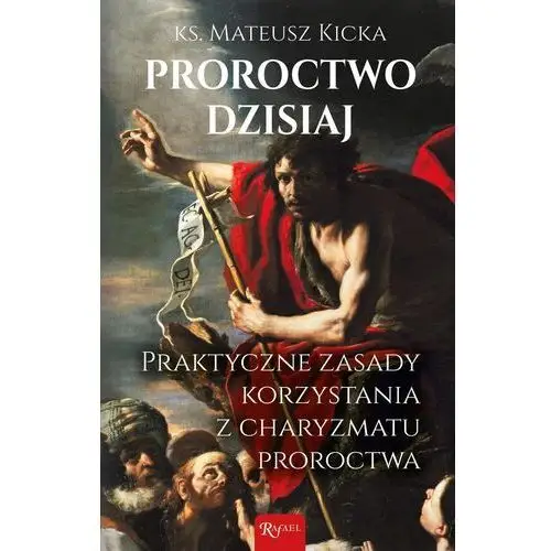 Proroctwo dzisiaj. praktyczne zasady korzystania z charyzmatu proroctwa