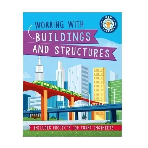 Kid Engineer: Working with Buildings and Structures Howell, Izzi