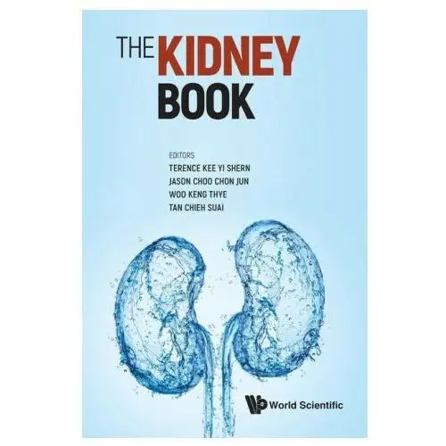 Kidney book, the: a practical guide on renal medicine World scientific pub co inc