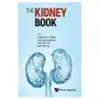 Kidney book, the: a practical guide on renal medicine World scientific pub co inc Sklep on-line