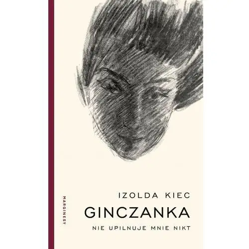 Ginczanka. nie upilnuje mnie nikt Kiec izolda