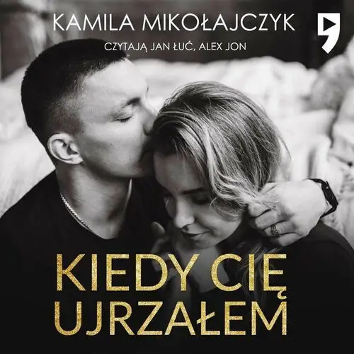 Kiedy cię ujrzałem. Niewidzialna miłość. Tom 1