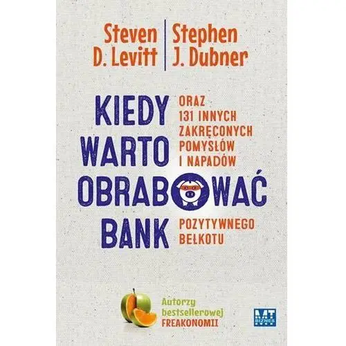 Kiedy warto obrabować bank oraz 131 innych zakręconych pomysłów i napadów pozytywnego bełkotu