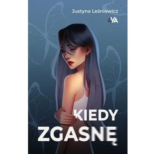 Kiedy zgasnę Leśniewicz Justyna