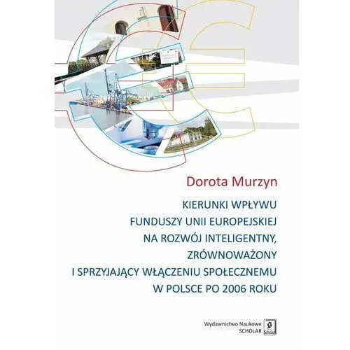 Kierunki wpływu funduszy unii europejskiej na rozwój inteligentny, zrównoważony i sprzyjający włączeniu społecznemu w Polsce po 2006 roku