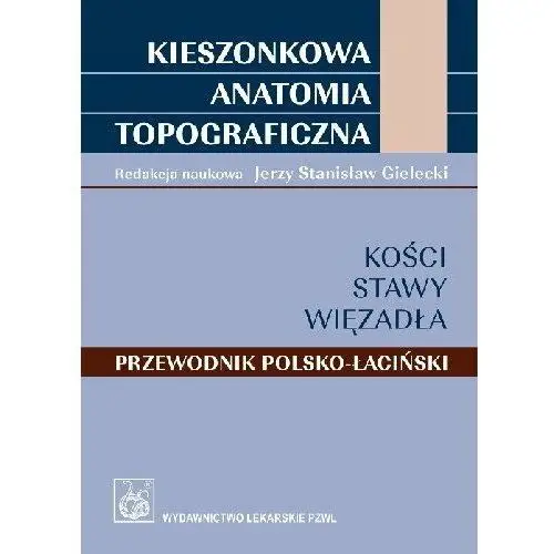 Kieszonkowa anatomia topograficzna. Kości, stawy, więzadła