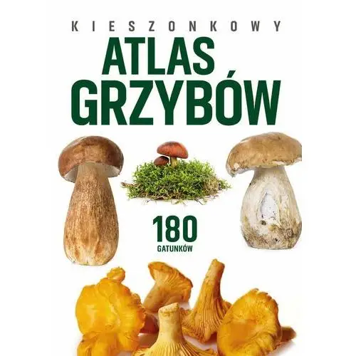 Kieszonkowy atlas grzybów. 180 gatunków