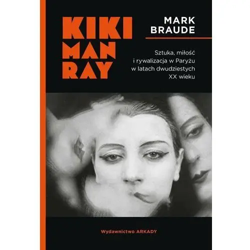 Kiki Man Ray. Sztuka, miłość i rywalizacja w Paryżu w latach dwudziestych XX wieku