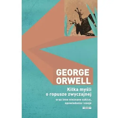 Kilka myśli o ropusze zwyczajnej oraz inne nieznane szkice, opowiadania i eseje