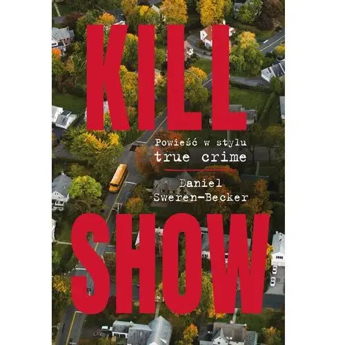 Kill Show. Powieść w stylu true crime