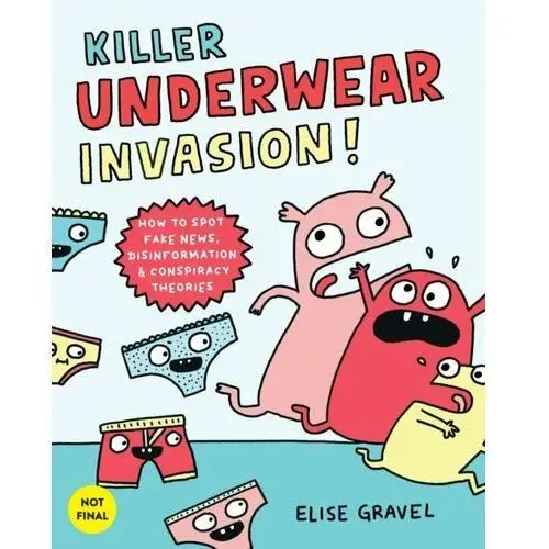 Killer Underwear Invasion!: How to Spot Fake News, Disinformation & Conspiracy Theories