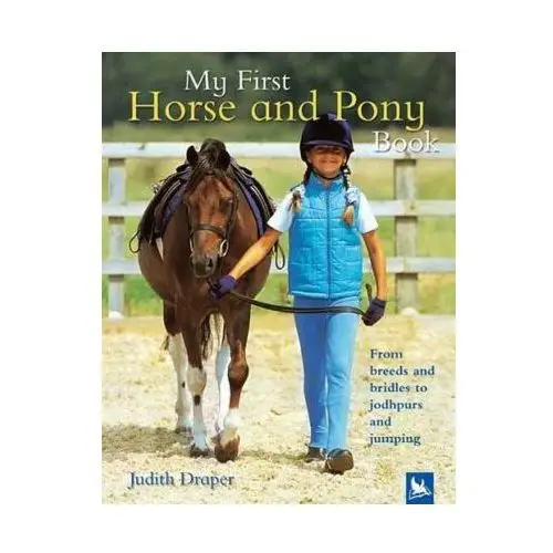 My first horse and pony book: from breeds and bridles to jodhpurs and jumping Kingfisher