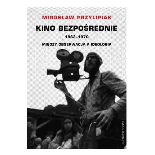 Kino bezpośrednie (1963-1970). Między obserwacją a ideologią