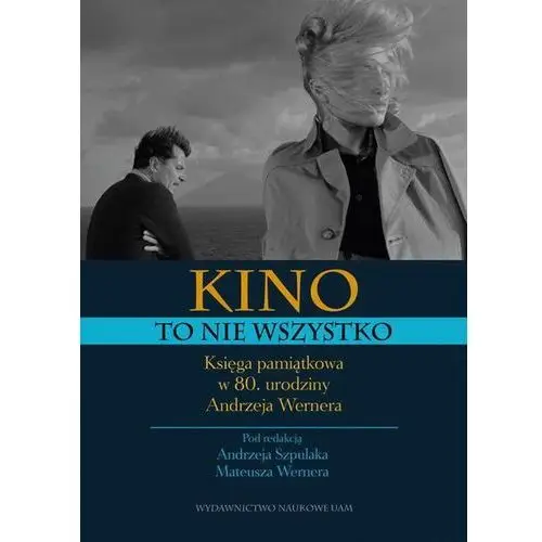 Kino to nie wszystko. Księga pamiątkowa w 80. urodziny Andrzeja Wernera