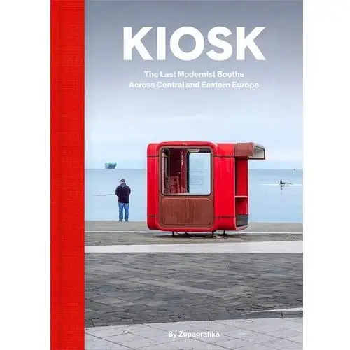 Kiosk. The Last Modernist Booths Across Central... Zupagrafika