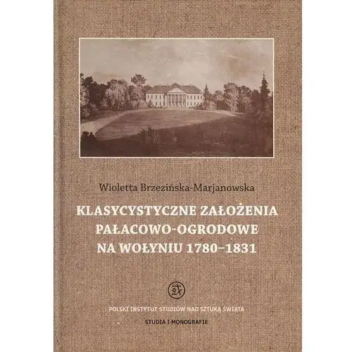 Klasycystyczne założenia pałacowo-ogrodowe na wołyniu 1780-1831,894KS (2465233)