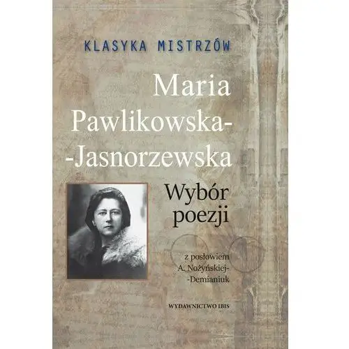 Klasyka mistrzów. Maria Pawlikowska-Jasnorzewska. Wybór poezji