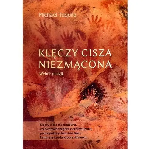 Klęczy cisza niezmącona. Wybór Poezji