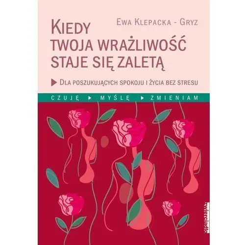 Klepacka-gryz ewa Kiedy twoja wrażliwość staje się zaletą. dla poszukujących spokoju i życia bez stresu