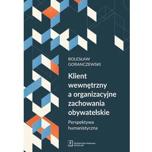 Klient wewnętrzny a organizacyjne zachowania obywatelskie. Perspektywa humanistyczna