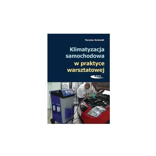 Klimatyzacja samochodowa w praktyce warsztatowej. Budowa, obsługa, diagnostyka