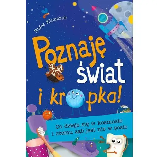 Klimczak rafał Poznaję świat i kropka! co dzieje się w kosmosie i czemu ząb jest nie w sosie