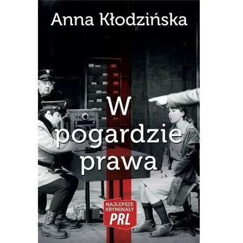 Najlepsze kryminały prl. w pogardzie prawa Kłodzińska anna