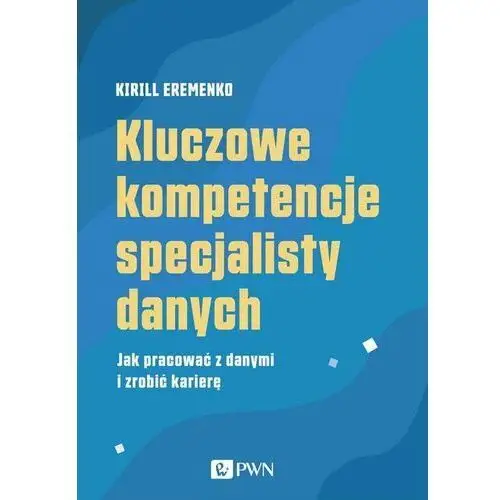 Kluczowe kompetencje specjalisty danych