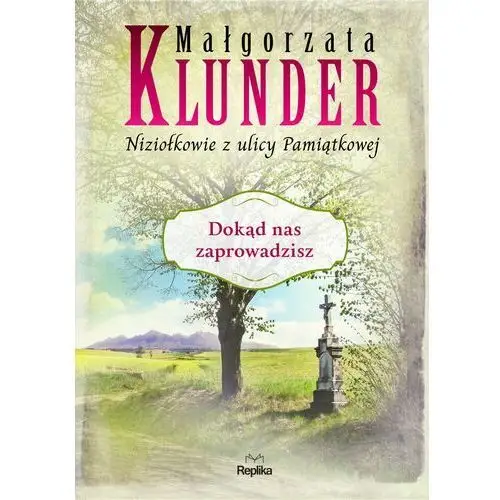 Klunder małgorzata Dokąd nas zaprowadzisz. niziołkowie z ulicy pamiątkowej. tom 5