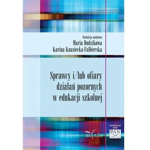 Sprawcy i/lub ofiary działań pozornych w edukacji szkolnej Knasiecka-falbierska