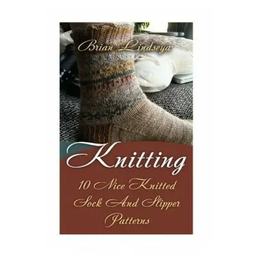 Knitting: 10 Nice Knitted Sock And Slipper Patterns