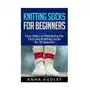 Knitting Socks for Beginners: Easy Steps to Mastering the Yarn and Knitting Socks for All Seasons Sklep on-line