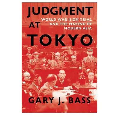 Judgment at tokyo: world war ii on trial and the making of modern asia Knopf