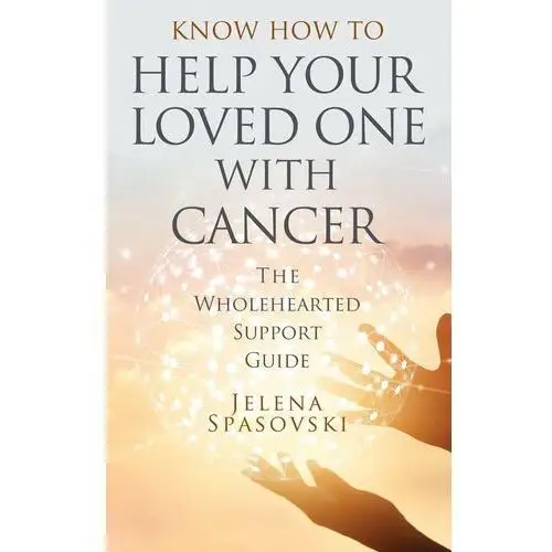 Know How to Help Your Loved One with Cancer