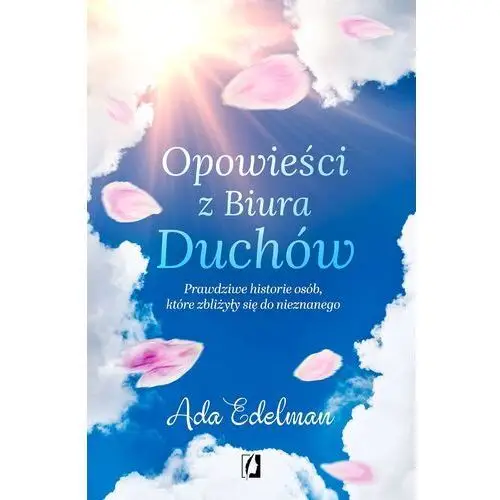 Opowieści z biura duchów. prawdziwe historie osób, które zbliżyły się do nieznanego wyd. 2 Kobiece