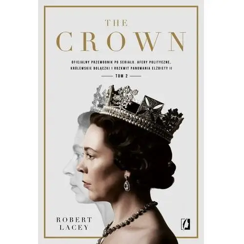 Kobiece The crown. oficjalny przewodnik po serialu. afery polityczne, królewskie bolączki i rozkwit panowania elżbiety ii. tom 2