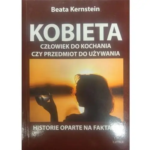 Kobieta. Człowiek do kochania czy przedmiot... - Beata Kernstein