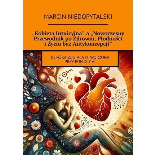 "Kobieta Intuicyjna" a "Nowoczesny Przewodnik po Zdrowiu, Płodności i Życiu bez Antykoncepcji"