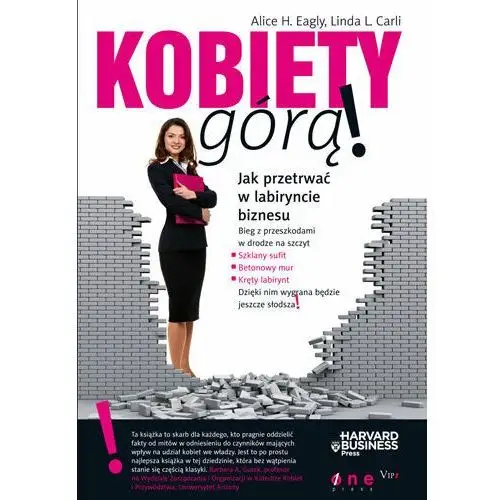 Kobiety górą! jak przetrwać w labiryncie biznesu Alice h. eagly, linda l. carli