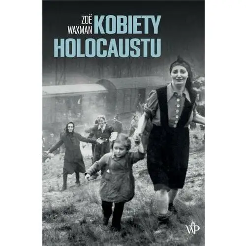 Kobiety Holocaustu- bezpłatny odbiór zamówień w Krakowie (płatność gotówką lub kartą)