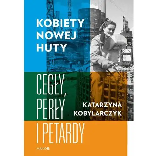 Kobiety Nowej Huty. Cegły, perły i petardy