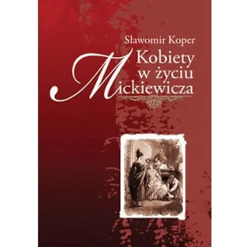 Kobiety w życiu Mickiewicza - Tylko w Legimi możesz przeczytać ten tytuł przez 7 dni za darmo